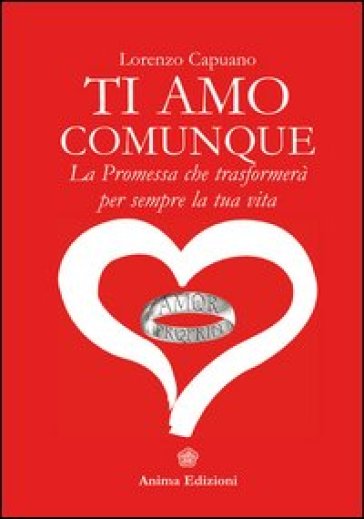 Ti amo comunque. La promessa che trasformerà per sempre la tua vita - Lorenzo Capuano