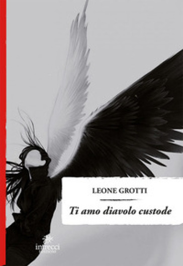 Ti amo diavolo custode - Leone Grotti