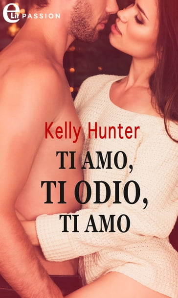 Ti amo, ti odio, ti amo (eLit) - Kelly Hunter
