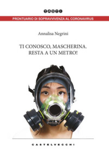 Ti conosco, mascherina. Resta a un metro! - Annalisa Negrini