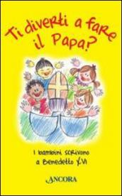 Ti diverti a fare il Papa? I bambini scrivono a Benedetto XVI