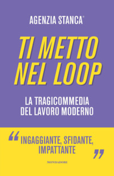 Ti metto nel loop. La tragicommedia del lavoro moderno - Agenzia Stanca