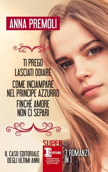 Ti prego lasciati odiare - Come inciampare nel principe azzurro - Finché amore non ci separi - Anna Premoli