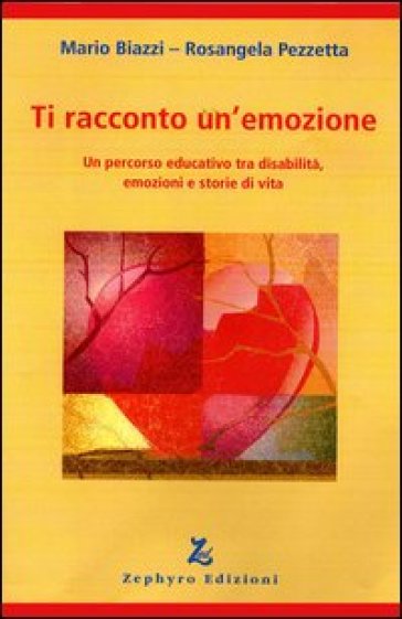 Ti racconto un'emozione. Un percorso educativo tra disabilità, emozioni e storie di vita - Mario Biazzi - Rosangela Pezzetta