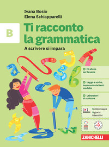 Ti racconto la grammatica. A scrivere si impara. Per la Scuola media. Con espansione online. Vol. B - Ivana Bosio - Elena Schiapparelli