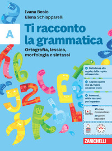 Ti racconto la grammatica. Ortografia, lessico, morfologia e sintassi con tavole grammaticali. Per la Scuola media. Con espansione online. Vol. A - Ivana Bosio - Elena Schiapparelli