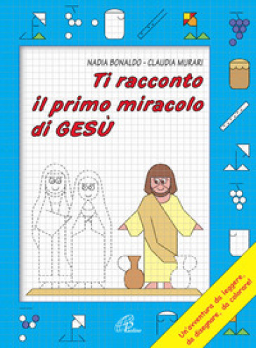 Ti racconto il primo miracolo di Gesù - Nadia Bonaldo