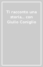 Ti racconto una storia... con Giulio Coniglio