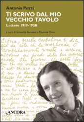 Ti scrivo dal mio vecchio tavolo. Lettere 1919-1938