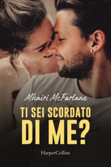 Ti sei scordato di me? - Mhairi McFarlane