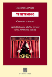 Ti sistemo io (commedia in due atti)