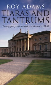 Tiaras and Tantrums: Twenty-five years in service at Kedleston Hall