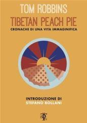 Tibetan peach pie. Cronache di una vita immaginifica