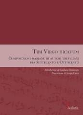 Tibi Virgo dicatum. Composizioni mariane di autori trevigiani fra Settecento e Ottocento