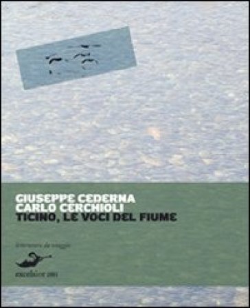 Ticino. Le voci del fiume, storie d'acqua e di terra - Giuseppe Cederna - Carlo Cerchioli