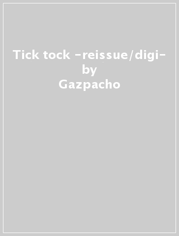 Tick tock -reissue/digi- - Gazpacho