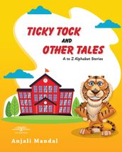 Ticky Tock and Other Tales: A to Z Alphabet Stories