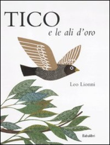 Tico e le ali d'oro. Ediz. illustrata - Leo Lionni