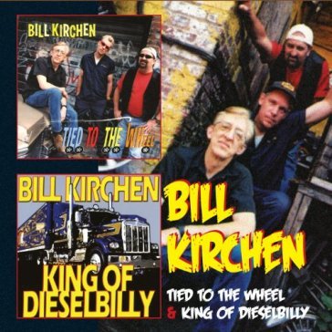 Tied to the wheel & king dieselbilly - BILL KIRCHEN