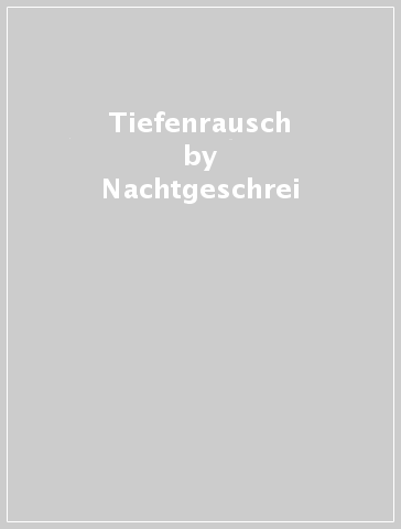 Tiefenrausch - Nachtgeschrei