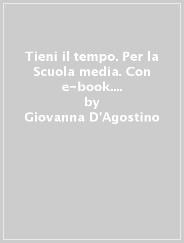 Tieni il tempo. Per la Scuola media. Con e-book. Con espansione online - Giovanna D