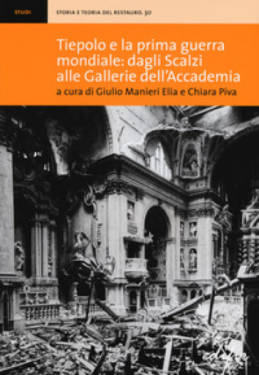 Tiepolo e la prima guerra mondiale: dagli Scalzi alle Gallerie dell'Accademia - Chiara Piva - Giulio Manieri Elia