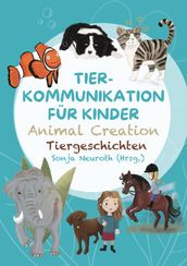 Tierkommunikation für Kinder: Animal Creation Tiergeschichten