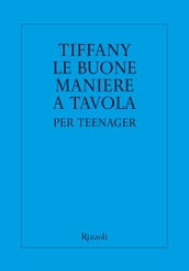 Tiffany. Le buone maniere a tavola per teenager