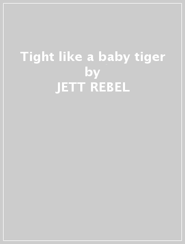 Tight like a baby tiger - JETT REBEL