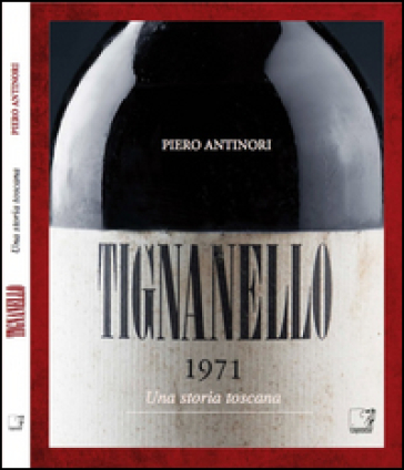 Tignanello. Una storia toscana. Ediz. multilingue - Piero Antinori