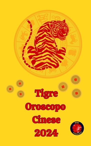Tigre Oroscopo Cinese 2024 - Angeline A. Rubi, Alina A Rubi