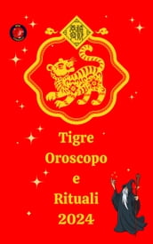 Tigre Oroscopo e Rituali 2024
