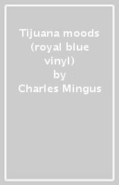 Tijuana moods (royal blue vinyl)