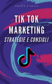 Tik Tok Marketing: strategie e consigli