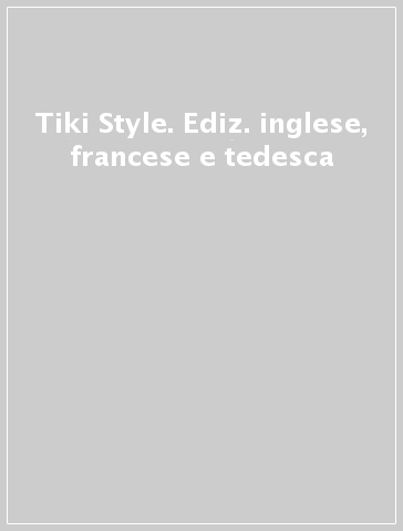 Tiki Style. Ediz. inglese, francese e tedesca