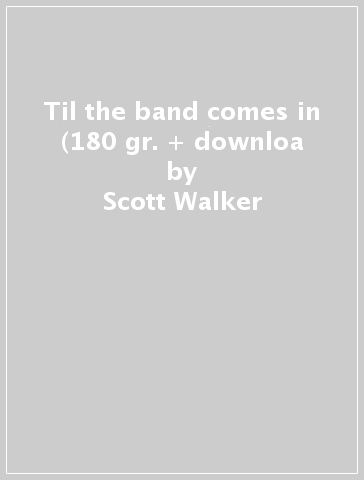 Til the band comes in (180 gr. + downloa - Scott Walker