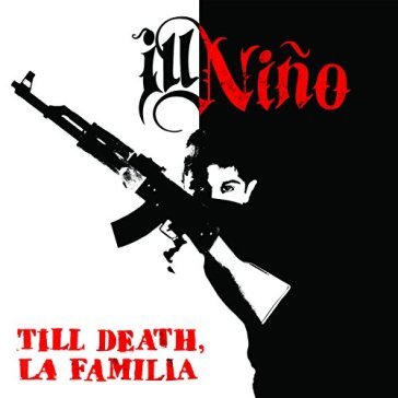 Till death, la familia - Ill Nino