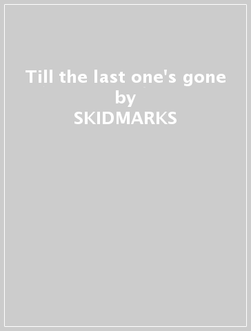 Till the last one's gone - SKIDMARKS