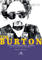 Tim Burton. L oscura stanza dei giochi