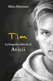 Tim. La biografia ufficiale di Avicii