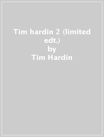 Tim hardin 2 (limited edt.) - Tim Hardin