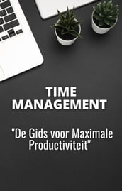 Time Management   De Gids voor Maximale Productiviteit  