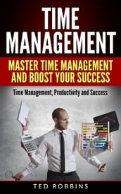 Time Management: Master Time Management and Boost Your Success
