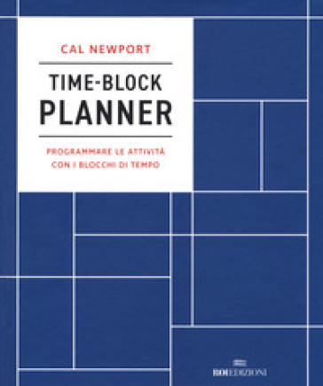 Time-block planner. Programmare le attività con i blocchi di tempo - Cal Newport