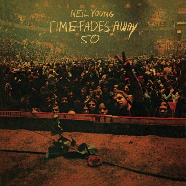 Time fades away (50th anniv. edition) (v - Neil Young