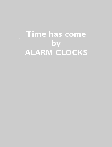 Time has come - ALARM CLOCKS