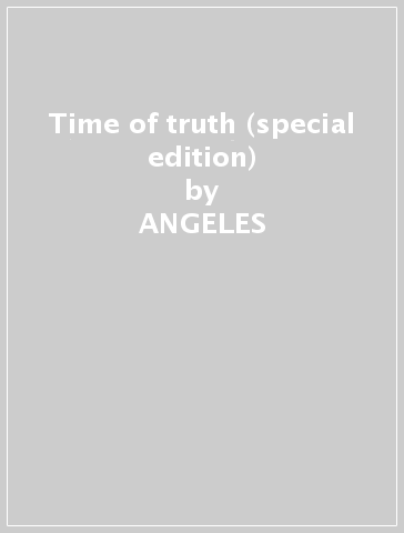 Time of truth (special edition) - ANGELES