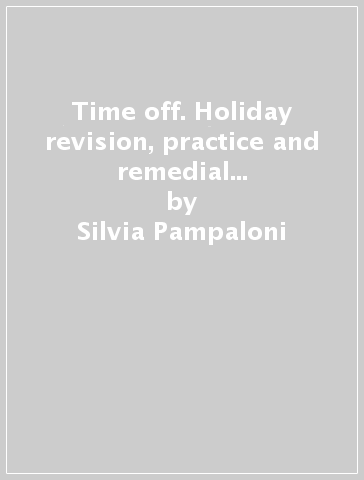 Time off. Holiday revision, practice and remedial work. Per le Scuole superiori. Con espansione online. Vol. 1 - Silvia Pampaloni - Cristina Ravizza