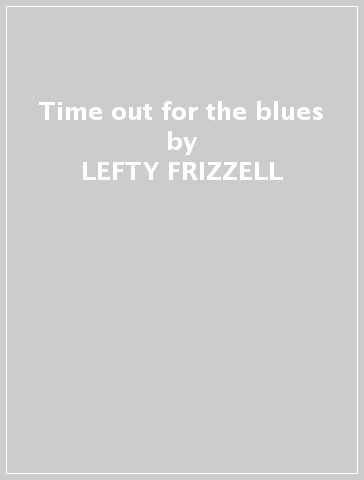 Time out for the blues - LEFTY FRIZZELL