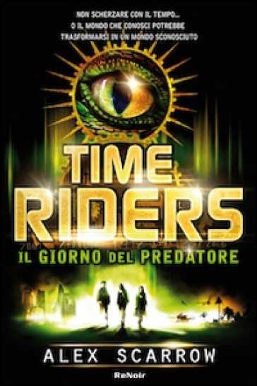 Time riders. 2: Il giorno del predatore - Alex Scarrow